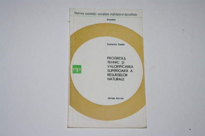 Progresul tehnic si valorificarea superioara a resurselor naturale - Constantin Enache