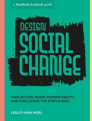 Design Social Change: Take Action, Work Toward Equity, and Challenge the Status Quo foto