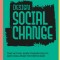 Design Social Change: Take Action, Work Toward Equity, and Challenge the Status Quo