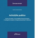 Achizitiile publice. Curtea de Justitie a Comunitatilor/Uniunii Europene. O radiografie sinoptica a intregii jurisprudente in domeniu - Dumitru-Daniel