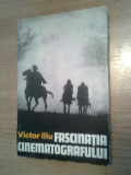 Victor Iliu - Fascinatia cinematografului - antologie (Editura Meridiane, 1973)
