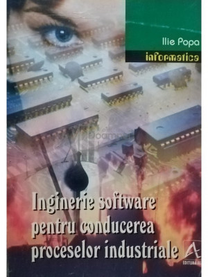 Ilie Popa - Inginerie software pentru conducerea proceselor industriale (editia 1998) foto