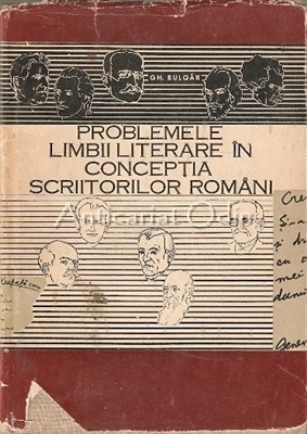 Problemele Limbii Literare In Conceptia Scriitorilor Romani - Gh. Bulgar