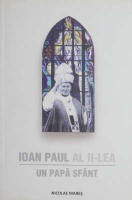 Ioan Paul al II-lea un papa sfant - Nicolae Mares foto