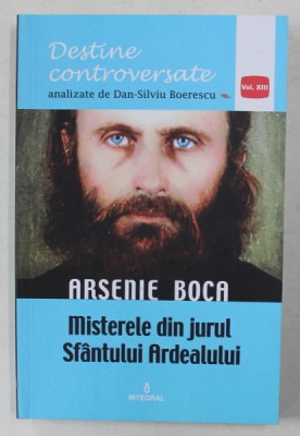 ARSENIE BOCA - MISTERELE DIN JURUL SFANTULUI ARDEALULUI de DAN - SILVIU BOERESCU , 2017 foto