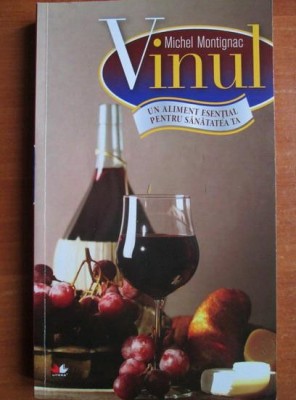 Michel Montignac - Vinul. Un aliment esential pentru sanatatea ta foto