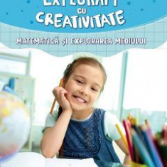 Exploram cu creativitate. Matematica si explorarea mediului - Clasa 1 - Liliana Narcisa Stefan, Bogdana Maxim