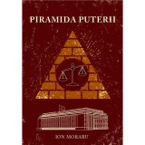 Piramida Puterii. Marturiile unui om care a petrecut 16 ani in culisele Palatului Victoria si ale Parlamentului