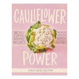 Cauliflower power : 75 feel-good, gluten-free recipes made with the World's most versatile vegetable, Lindsay Grimes Freedman