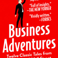 Business Adventures: Twelve Classic Tales from the World of Wall Street