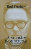 Sa nu traim in minciuna! Un manual pentru disidentii crestini - Rod Dreher