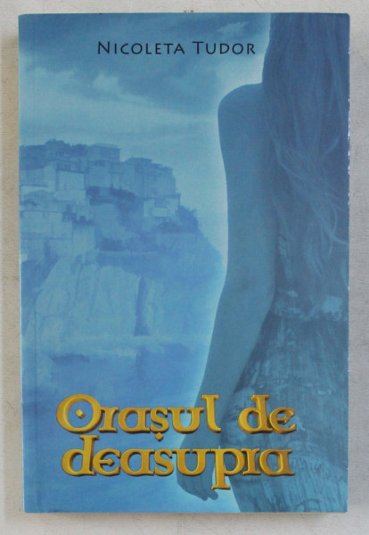 ORASUL DE DEASUPRA , roman de NICOLETA TUDOR , 2014