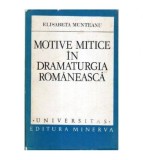Elisabeta Munteanu - Motive mitice in dramaturgia romaneasca - 107010