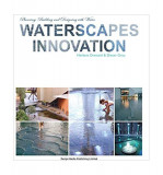 Waterscapes Innovation - Hardcover - Dieter Grau, Herbert Dreiseitl - Design Media Publishing Limited