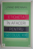Eticheta in afaceri pentru secolul XXI - Lynne Brennan. Carte de afaceri