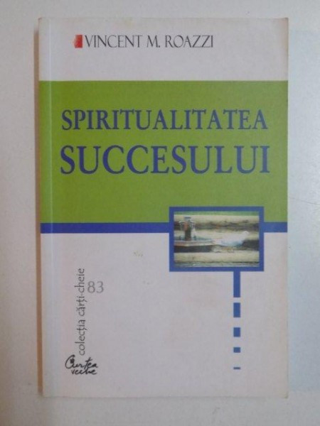 SPIRITUALITATEA SUCCESULUI de VINCENT M. ROAZZI , BUCURESTI 2005
