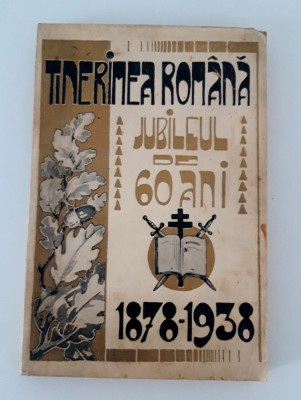 Carte veche Tinerimea Romana Jubileul de 60 de ani 1878-1938 foto