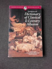 THE WORDSWORTH DICTIONARY OF CLASSICAL AND LITERARY ALLUSION (TEXT IN LIMBA ENGLEZA)