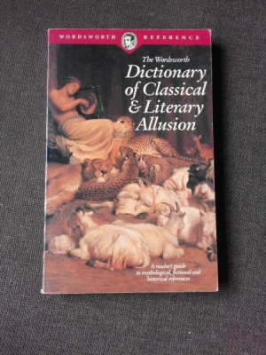 THE WORDSWORTH DICTIONARY OF CLASSICAL AND LITERARY ALLUSION (TEXT IN LIMBA ENGLEZA) foto
