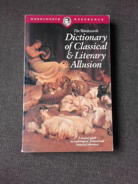 THE WORDSWORTH DICTIONARY OF CLASSICAL AND LITERARY ALLUSION (TEXT IN LIMBA ENGLEZA)