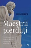 Cumpara ieftin Maestrii pierduti. Redescoperirea misticismului filosofilor din Grecia antica/Linda Johnsen