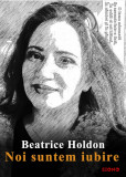Noi suntem iubire - Beatrice Holdon - Editura Siono