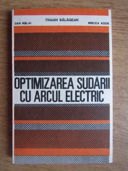 Traian Salagean - Optimizarea sudarii cu arcul electric