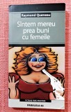 Suntem mereu prea buni cu femeile. Editura Paralelea 45, 2005 - Raymond Queneau