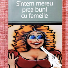 Suntem mereu prea buni cu femeile. Editura Paralelea 45, 2005 - Raymond Queneau