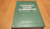 ECHIPAMENTUL ELECTRIC AL AERONAVELOR - Ioan Aron, Vasile Paun - 1980, 528 p.