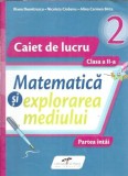 Matematica si explorarea mediului. Caiet de lucru, clasa a 2-a - Iliana Dumitrescu