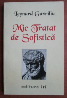 Mic tratat de sofistica / Leonard Gavriliu foto