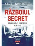 Cumpara ieftin Razboiul secret. Spioni, coduri si partizani. 1939-1945/Max Hastings