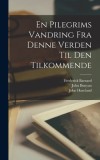 En pilegrims vandring fra denne verden til den tilkommende