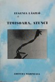Timisoara, atunci - Eugenia Laszlo, Carte Anticariat
