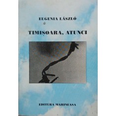 Timisoara, atunci - Eugenia Laszlo