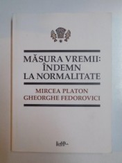 MASURA VREMII . INDEMN LA NORMALITATE de MIRCEA PLATON , GHEORGHE FEDOROVICI , BUCURESTI foto