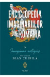 Enciclopedia imaginariilor din Romania Vol.4: Imaginar religios - Ioan Chirila