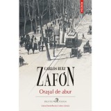 Orasul de abur - Carlos Ruiz Zafon, editia 2022