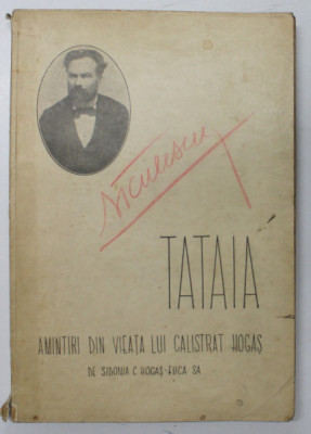 TATAIA. AMINTIRI DIN VIATA LUI CALISTRAT HOGAS de SIDONIA C. HOGAS-FIICA SA , 1940 foto