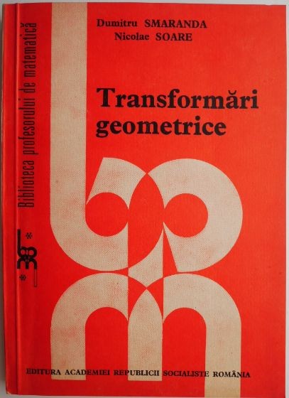 Transformari geometrice &ndash; Dumitru Smaranda, Nicolae Soare