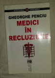 Medici in recluziune / Gheorghe Penciu