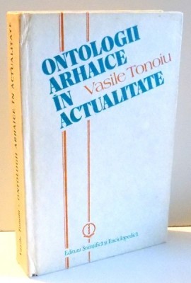 ONTOLOGII ARHAICE IN ACTUALITATE de VASILE TONOIU , 1989 foto