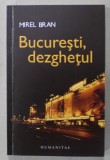 BUCURESTI , DEZGHETUL de MIREL BRAN , fotografii de FRANCK HAMEL , 2006, DEDICATIE * , SUBLINIATA *, Humanitas