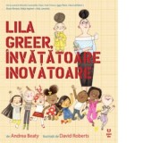 Lila Greer, invatatoare inovatoare - Andrea Beaty, Petru Aron Costeschi