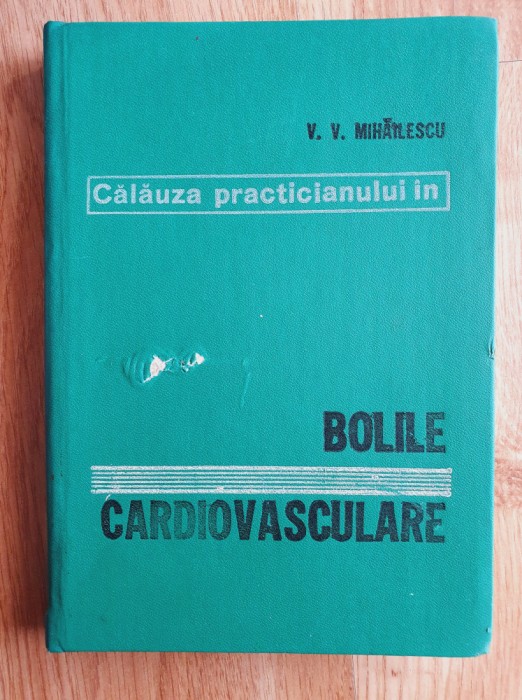 CALAUZA PRACTICIANULUI IN BOLILE CARDIOVASCULARE - Mihailescu