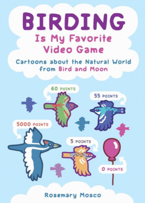 Birding Is My Favorite Video Game: Cartoons about the Natural World from Bird and Moon foto