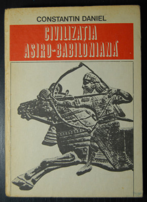 Constantin Daniel - Civilizația asiro-babiloniană foto