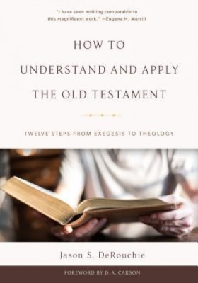 How to Understand and Apply the Old Testament: Twelve Steps from Exegesis to Theology foto