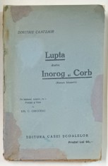 LUPTA DINTRE INOROG SI CORB , roman alegoric de DIMITRIE CANTEMIR , 1927